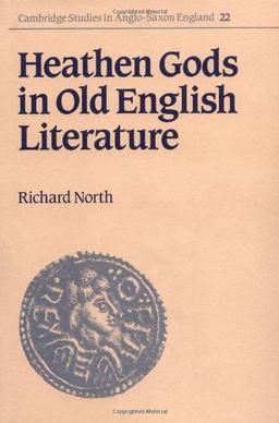 Heathen Gods in Old English Literature (Cambridge Studies in Anglo-Saxon England, Band 22)