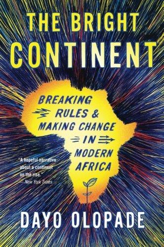 The Bright Continent: Breaking Rules and Making Change in Modern Africa