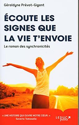 Ecoute les signes que la vie t'envoie : le roman des synchronicités