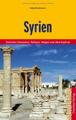 Syrien: Zwischen Damaskus, Palmyra, Aleppo und Euphrat: Zwischen Damaskus, Palmyra, Aleppo und dem Euphrat