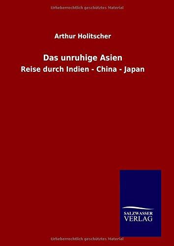 Das unruhige Asien: Reise durch Indien - China - Japan