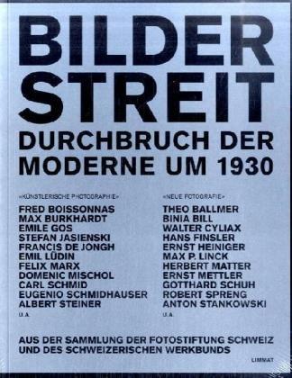 Bilderstreit: Durchbruch der Moderne um 1930. Aus der Sammlung der Fotostiftung Schweiz und des Schweizerischen Werkbunds