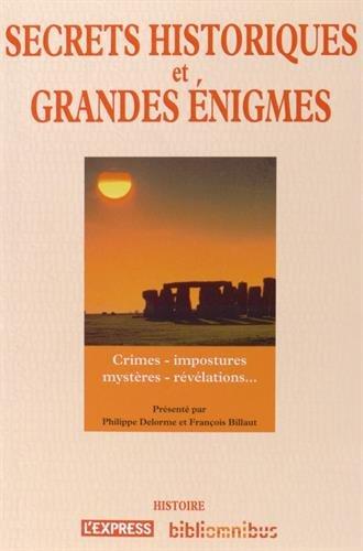 Secrets historiques et grandes énigmes : crimes, impostures, mystères, révélations...