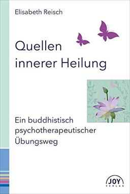 Quellen innerer Heilung - Ein buddhistisch-psychotherapeutischer Übungsweg