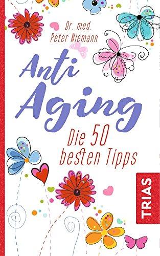 Anti-Aging: Die 50 besten Tipps