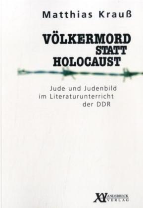 Völkermord statt Holocaust: Jude und Judenbild im Literaturunterricht der DDR