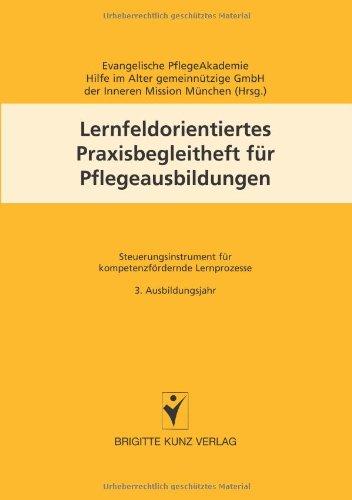 Lernfeldorientiertes Praxisbegleitheft für Pflegeausbildungen. Steuerungsinstrument für kompetenzfördernde Lernprozesse. 3. Ausbildungsjahr