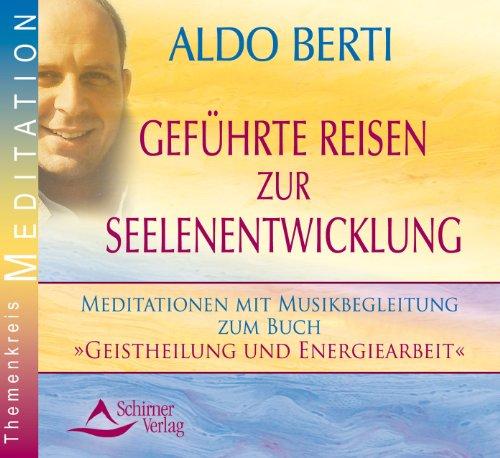 Geführte Reisen zur Seelenentwicklung - Meditationen mit Musikbegleitung zum Buch »Geistheilung und Energiearbeit« - 2 Audio-CDs