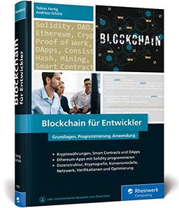 Blockchain für Entwickler: Das Handbuch für Software Engineers. Grundlagen, Programmierung, Anwendung. Mit vielen Praxisbeispielen