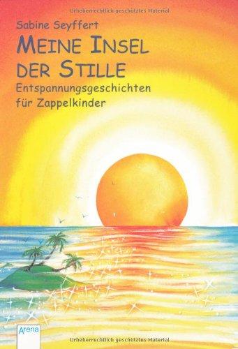 Meine Insel der Stille: Entspannungsgeschichten für Zappelkinder