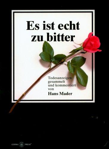 Es ist echt zu bitter. Todesanzeigen gesammelt und kommentiert von Hans Mader.