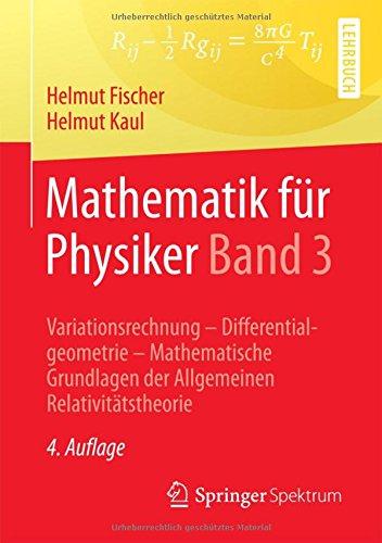 Mathematik für Physiker Band 3: Variationsrechnung - Differentialgeometrie - Mathematische Grundlagen der Allgemeinen Relativitätstheorie