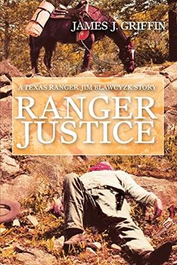 Ranger Justice: A Texas Ranger Jim Blawcyzk Story