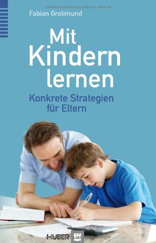 Mit Kindern lernen: Wie Eltern sinnvoll und effizient unterstützen können