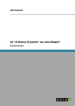 Ist "A theory of justice" nur eine Utopie?