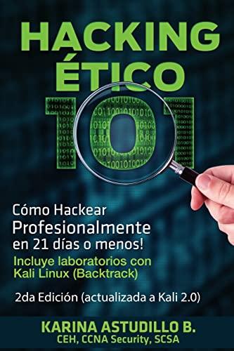 Hacking Etico 101 - Cómo hackear profesionalmente en 21 días o menos!: 2da Edición. Revisada y Actualizada a Kali 2.0.