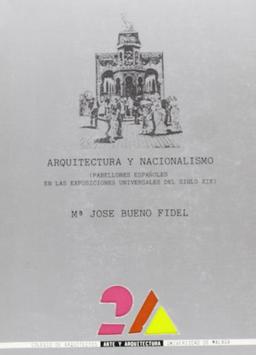 Arquitectura y nacionalismo : (pabellones españoles en las exposiciones universales del siglo XIX): Pabellones españoles en las exposiciones del siglo XIX (2-A (Arte y Arquitectura), Band 4)