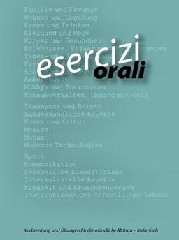 esercizi_orali: Übungs- und Vorbereitungsbuch zur mündlichen Reifeprüfung Italienisch