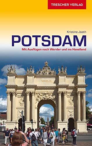 Reiseführer Potsdam: Mit Ausflügen nach Werder und ins Havelland (Trescher-Reihe Reisen)