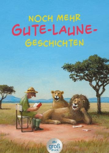 Noch mehr Gute-Laune-Geschichten – Geschichten für heitere Lesestunden, jetzt in vergrößerter Schrift (dtv großdruck)