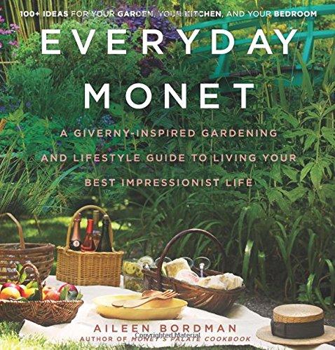 Everyday Monet: A Giverny-Inspired Gardening and Lifestyle Guide to Living Your Best Impressionist Life