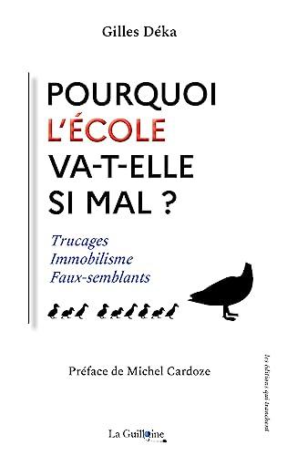 Pourquoi l'école va-t-elle si mal ? : trucages, immobilisme, faux-semblants