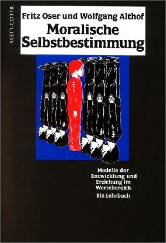 Moralische Selbstbestimmung: Modelle der Entwicklung und Erziehung im Wertebereich. Ein Lehrbuch