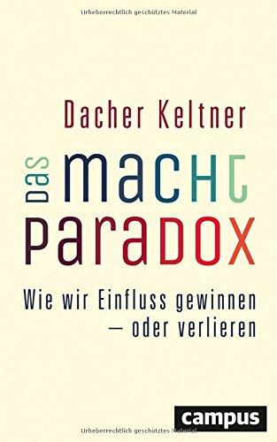 Das Macht-Paradox: Wie wir Einfluss gewinnen - oder verlieren