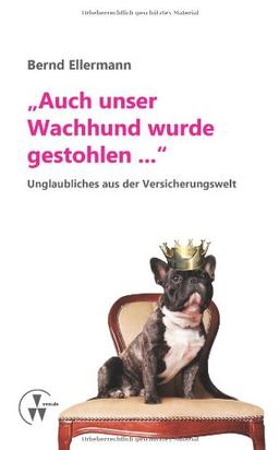 "Auch unser Wachhund wurde gestohlen...": Unglaubliches aus der Versicherungswelt