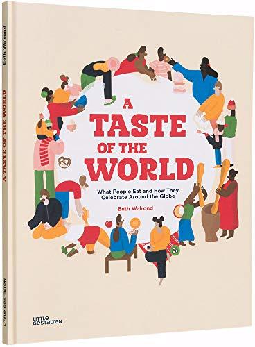 A Taste of the World: What People Eat and How They Celebrate Around the Globe