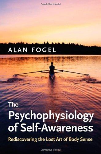 The Psychophysiology of Self-Awareness: Rediscovering the Lost Art of Body Sense (Norton Series on Interpersonal Neurobiology (Hardcover))