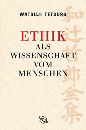 Ethik als Wissenschaft vom Menschen: Moderne japanische Philosophie