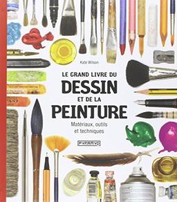 Le grand livre du dessin et de la peinture : matériaux, outils et techniques