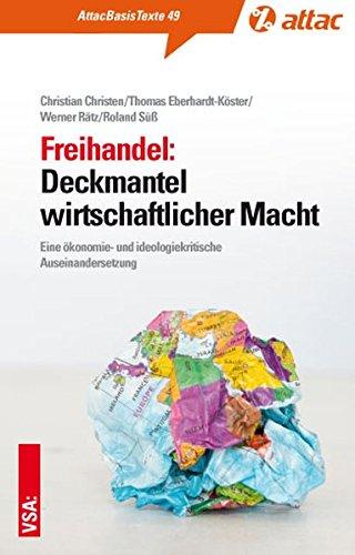 Friede, Freude, Freihandel: Theorie, Ideologie und Praxis einer fixen Idee (AttacBasis Texte)