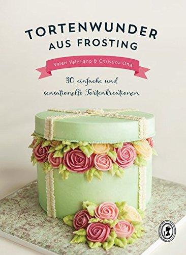 Tortenwunder aus Frosting: 30 einfache und sensationelle Tortenkreationen