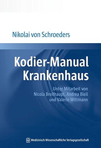 Kodier-Manual Krankenhaus 2018: Richtig kodieren nach ICD-10-GM. Unter Mitarbeit von Nicola Breithaupt, Andrea Bleil und Valerie Wittmann