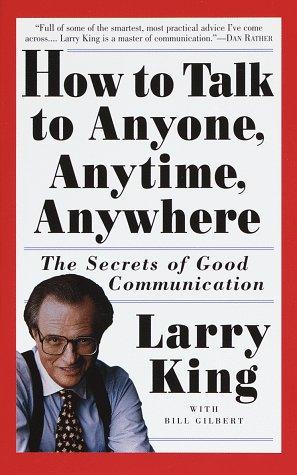 How to Talk to Anyone, Anytime, Anywhere: The Secrets of Good Communication: The Secrets of Good Conversation