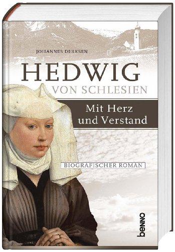 Hedwig von Schlesien - Mit Herz und Verstand: Ein biografischer Roman