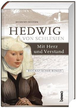 Hedwig von Schlesien - Mit Herz und Verstand: Ein biografischer Roman