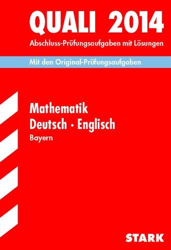 Abschluss-Prüfungsaufgaben Hauptschule/Mittelschule Bayern / Sammelband Quali Mathematik · Deutsch · Englisch 2014: Mit den Original-Prüfungsaufgaben mit Lösungen.