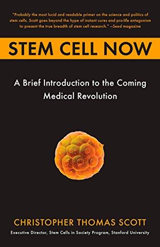 Stem Cell Now: A Brief Introduction to the Coming of Medical Revolution: A Brief Introduction to the Coming Medical Revolution