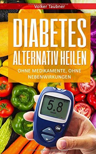 DIABETES ALTERNATIV HEILEN, OHNE MEDIKAMENTE, OHNE NEBENWIRKUNGEN