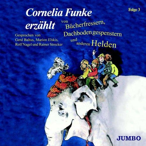 Cornelia Funke erzählt 3 von Bücherfressern, Dachbodengespenstern und anderen Helden. CD