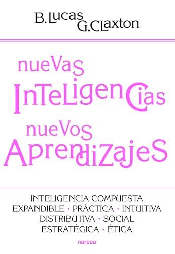 Nuevas inteligencias, nuevos aprendizajes: Inteligencia compuesta, expandible, práctica, intuitiva, distributiva, social, estratégica, ética. (Educación Hoy, Band 196)