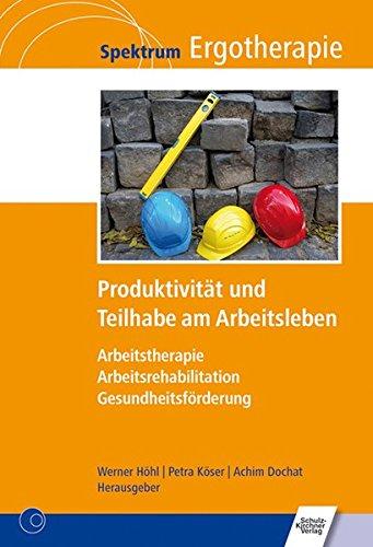 Produktivität und Teilhabe am Arbeitsleben: Arbeitstherapie - Arbeitsrehabilitation - Gesundheitsförderung