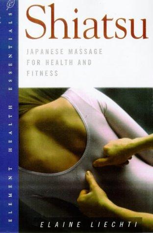 Shiatsu: Japanese Massage for Health and Fitness (The Health Essentials Series)