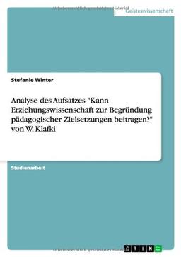 Analyse des Aufsatzes "Kann Erziehungswissenschaft zur Begründung pädagogischer Zielsetzungen beitragen?" von W. Klafki