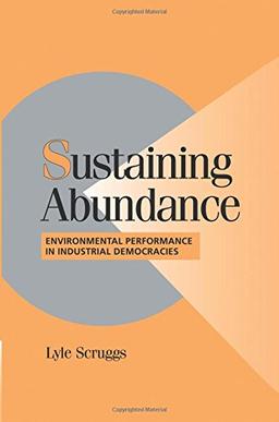 Sustaining Abundance: Environmental Performance in Industrial Democracies (Cambridge Studies in Comparative Politics)