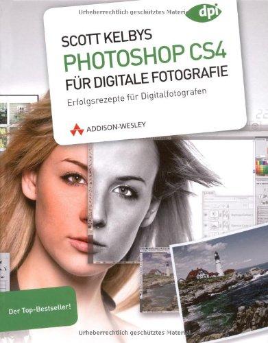 Scott Kelbys Photoshop CS4 für digitale Fotografie: Erfolgsrezepte für Digitalfotografen - Der Top-Bestseller! (DPI Adobe)