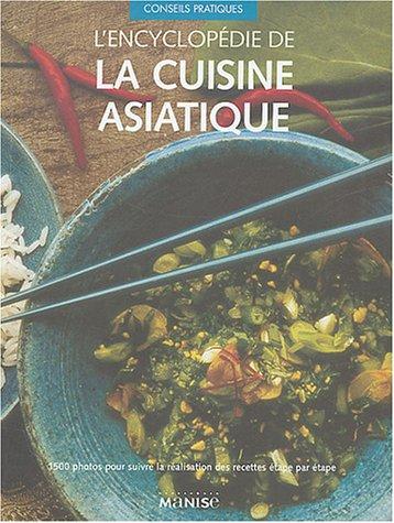 L'encyclopédie de la cuisine asiatique : 1.500 photos pour suivre la réalisation des recettes étape par étape